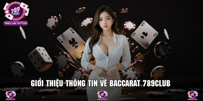 Giới thiệu Baccarat 789Club với thông tin cơ bản