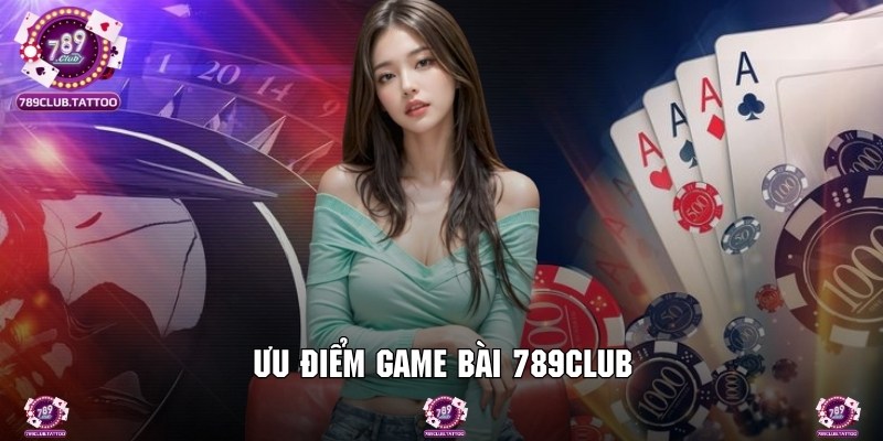 Nét nổi bật tạo nên sự ấn tượng cho sảnh game bài của 789Club