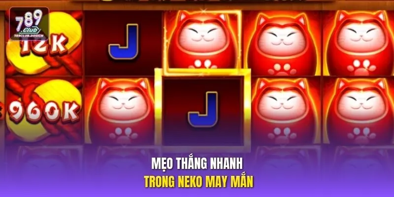 Mẹo thắng nhanh trong Neko may mắn  