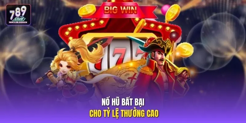 Nổ hũ bất bại cho tỷ lệ thưởng cao