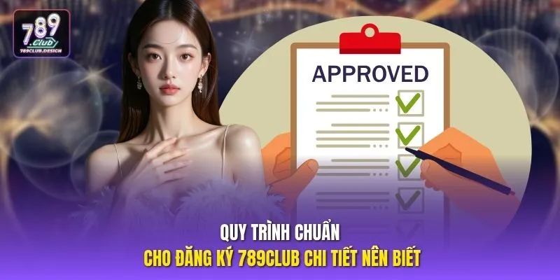 Quy trình chuẩn cho đăng ký 789CLUB chi tiết nên biết